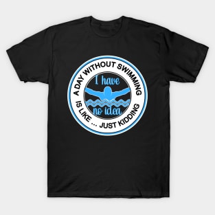 A DAY WITHOUT SWIMMING IS LIKE ... CUTE FUN COMPETITIVE SWIMMING DESIGN T-Shirt